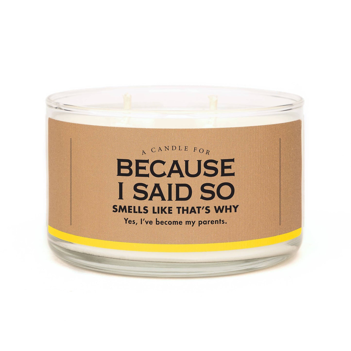 Close-up of Whiskey River Soaps candle, "Because I Said So," with the label reading, "Smells like that's why, I've become my parents." This playful and aromatic candle features a witty statement and is designed to bring warmth and humor to any space. The candle is hand-poured, crafted with high-quality ingredients for a long-lasting, clean burn. Perfect for a cozy night in, it makes a great gift for parents or anyone who appreciates a good laugh with their candlelight. Ideal for adding character and scent t