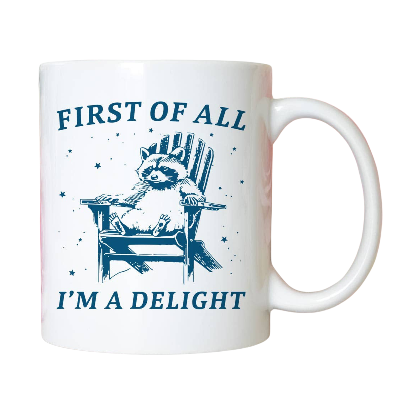 A funny animal coffee mug with “First Of All, I’m A Delight” printed on both sides. Dishwasher safe and printed in the USA—perfect gift.
