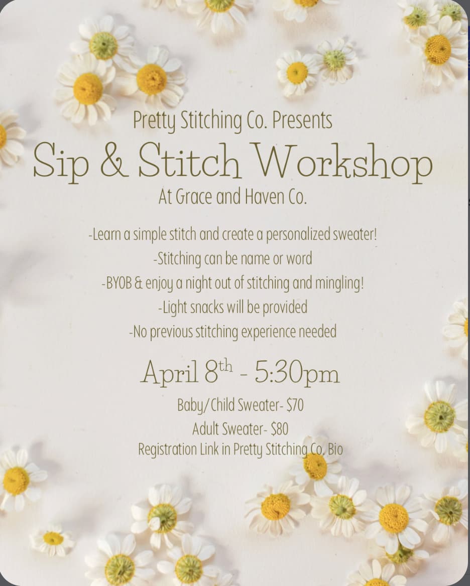 Overview of our Sip & Stitch Workshop with Pretty Stitching Co. at Grace & Haven April 8th at 5:30pm with flowers on a white background