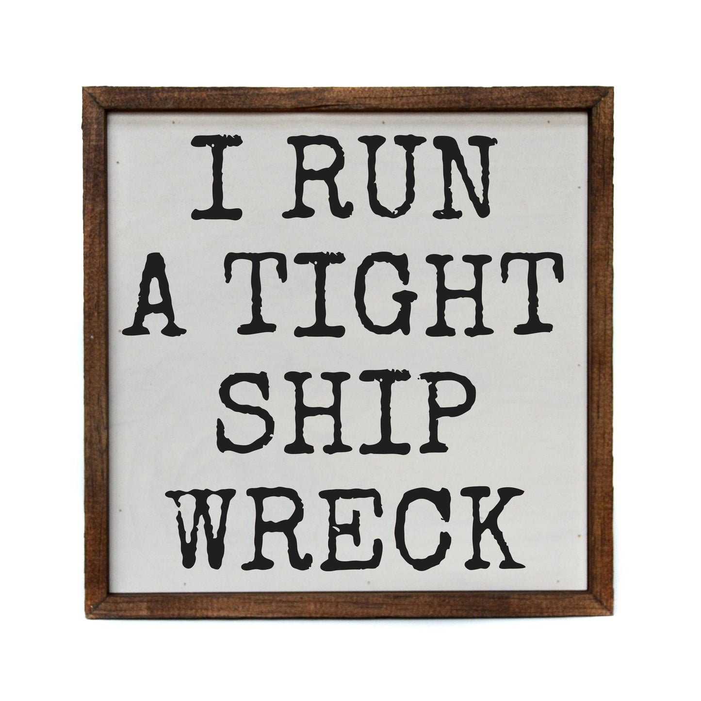 "I Run a Tight Ship Wreck" wood sign by Driftless Studios — Grace & Haven, Essex CT